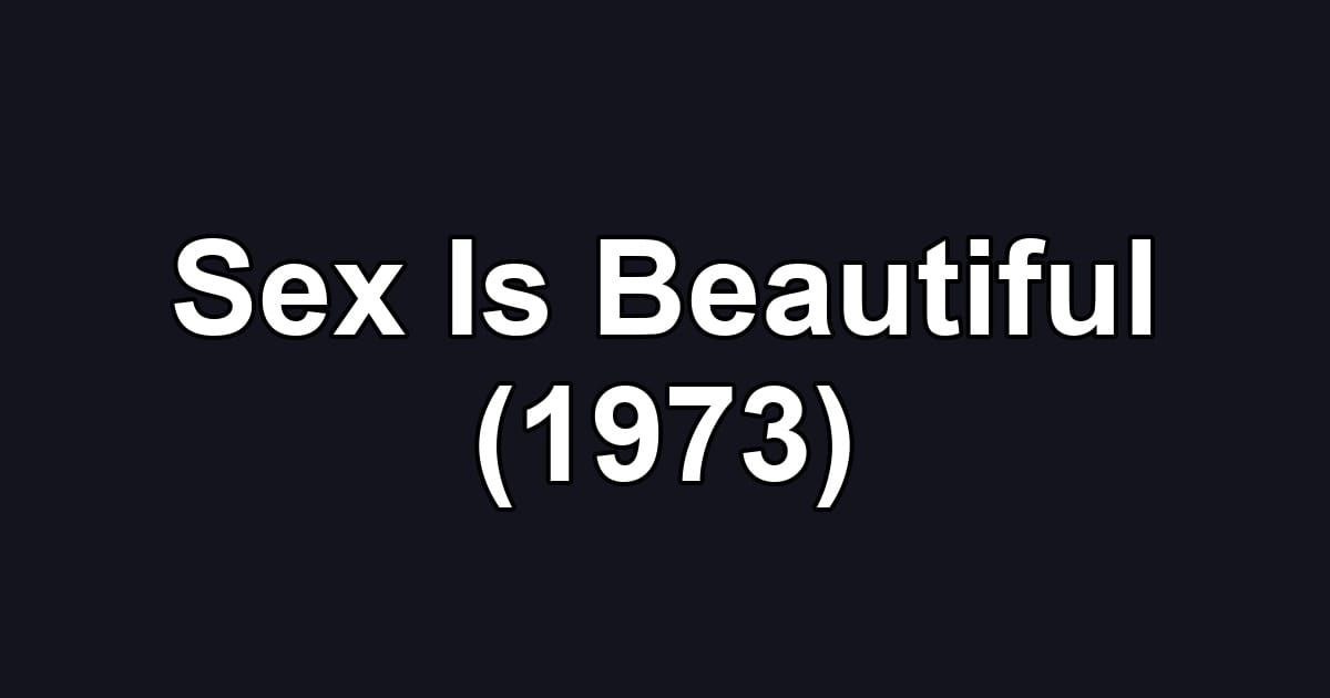Sex Is Beautiful (1973)