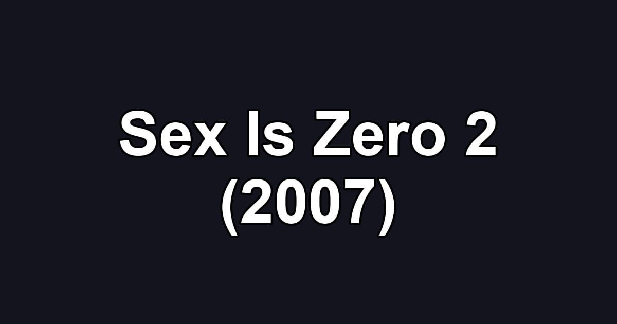Sex Is Zero 2 (2007)