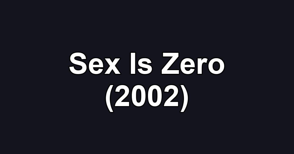 Sex Is Zero (2002)
