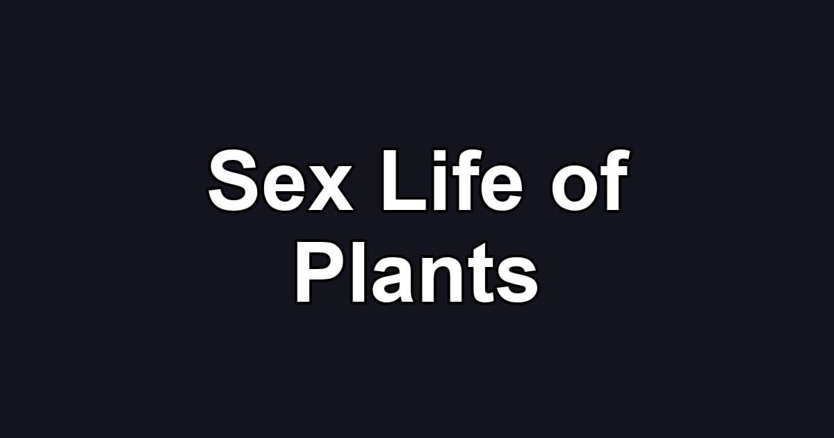 Sex Life of Plants