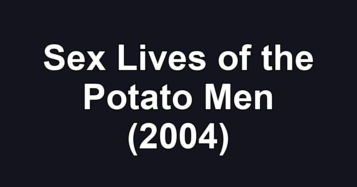 Sex Lives of the Potato Men (2004)