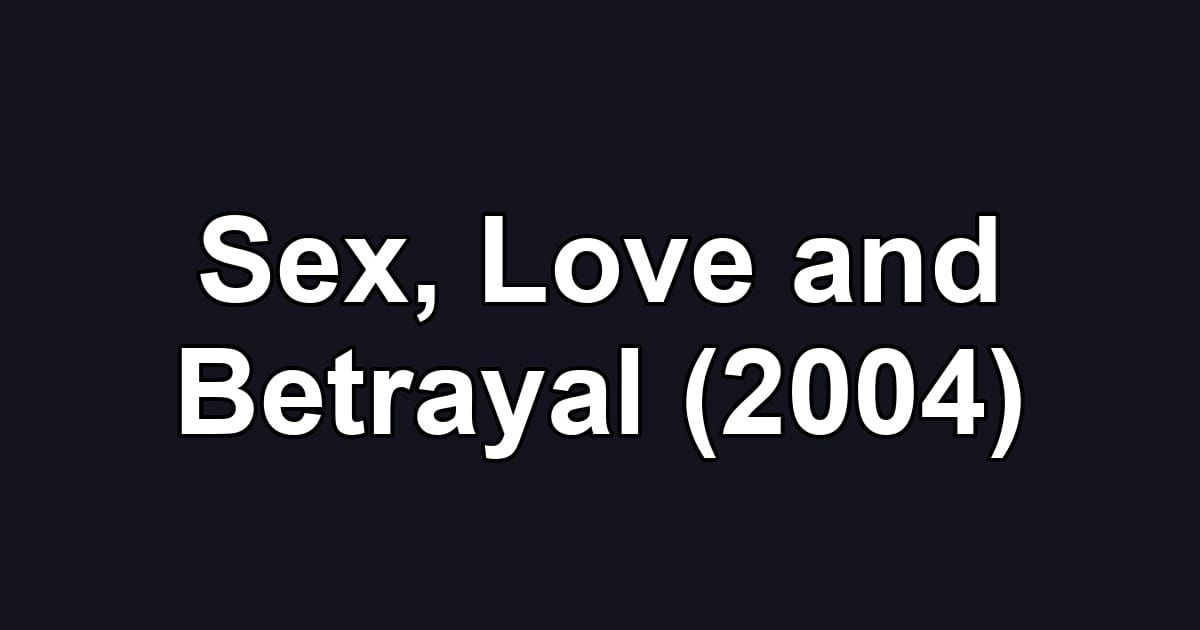 Sex, Love and Betrayal (2004)