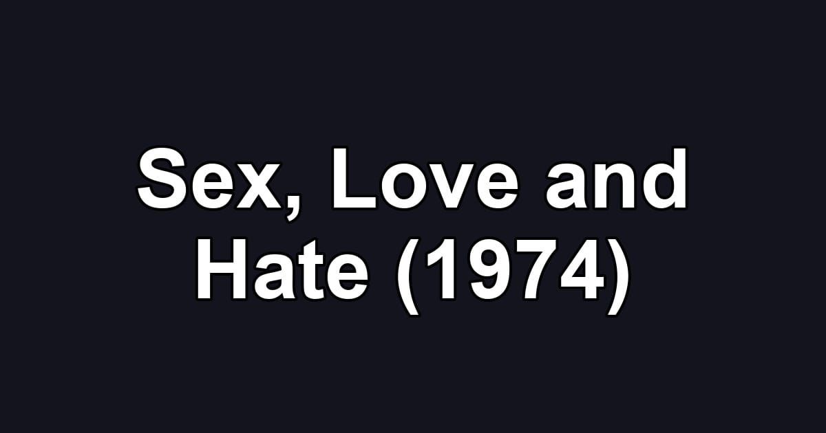 Sex, Love and Hate (1974)