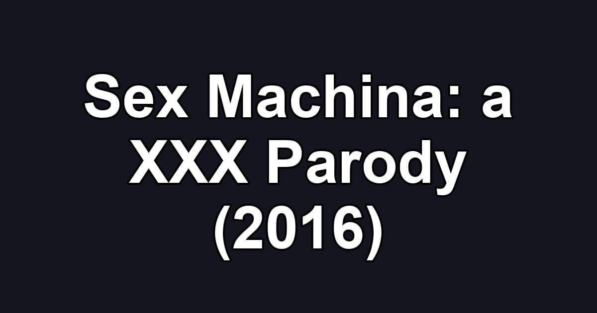 Sex Machina: a XXX Parody (2016)
