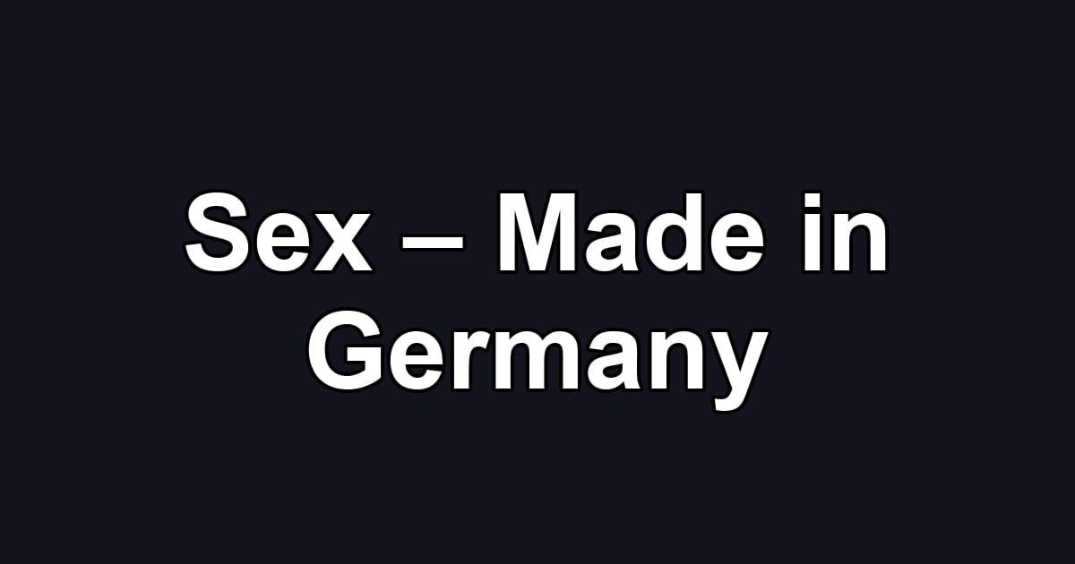 Sex – Made in Germany