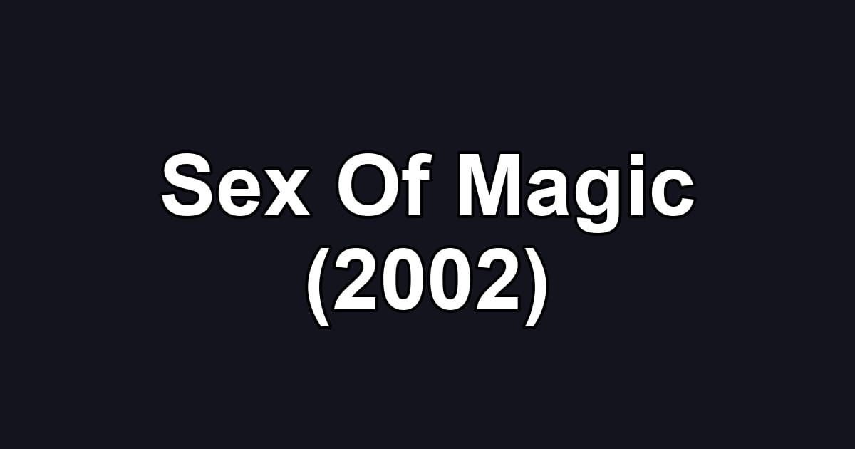 Sex Of Magic (2002)