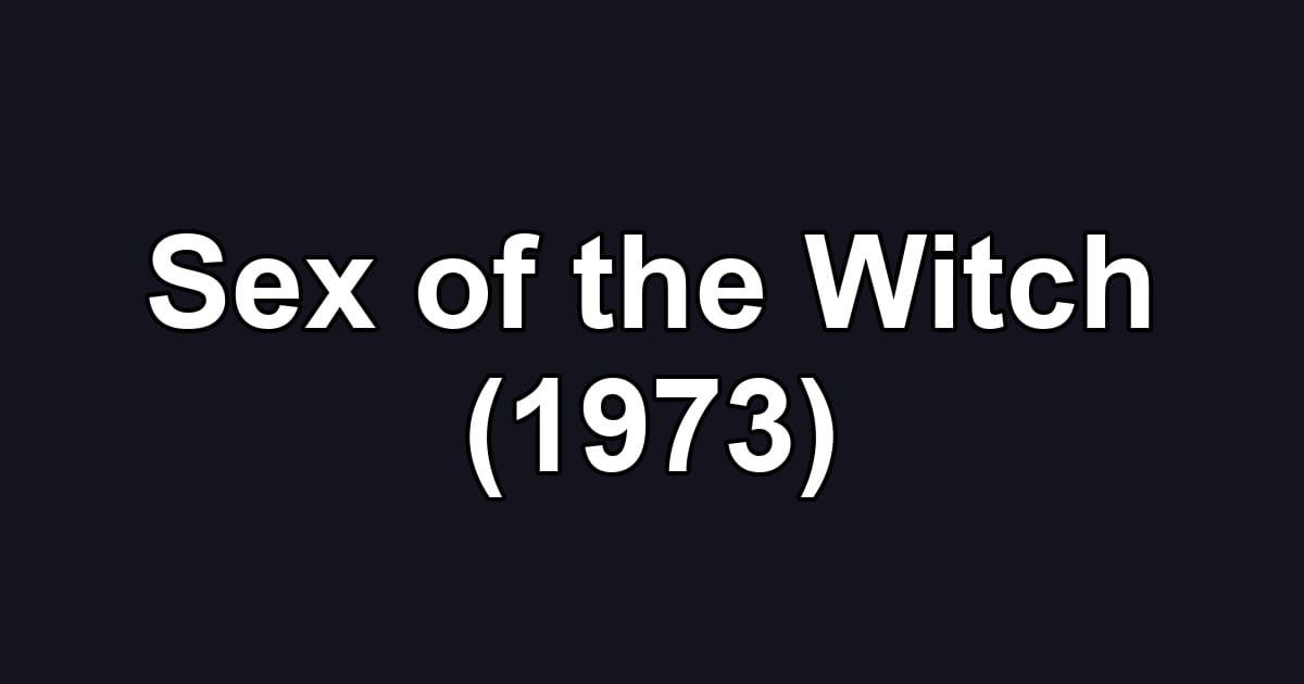 Sex of the Witch (1973)