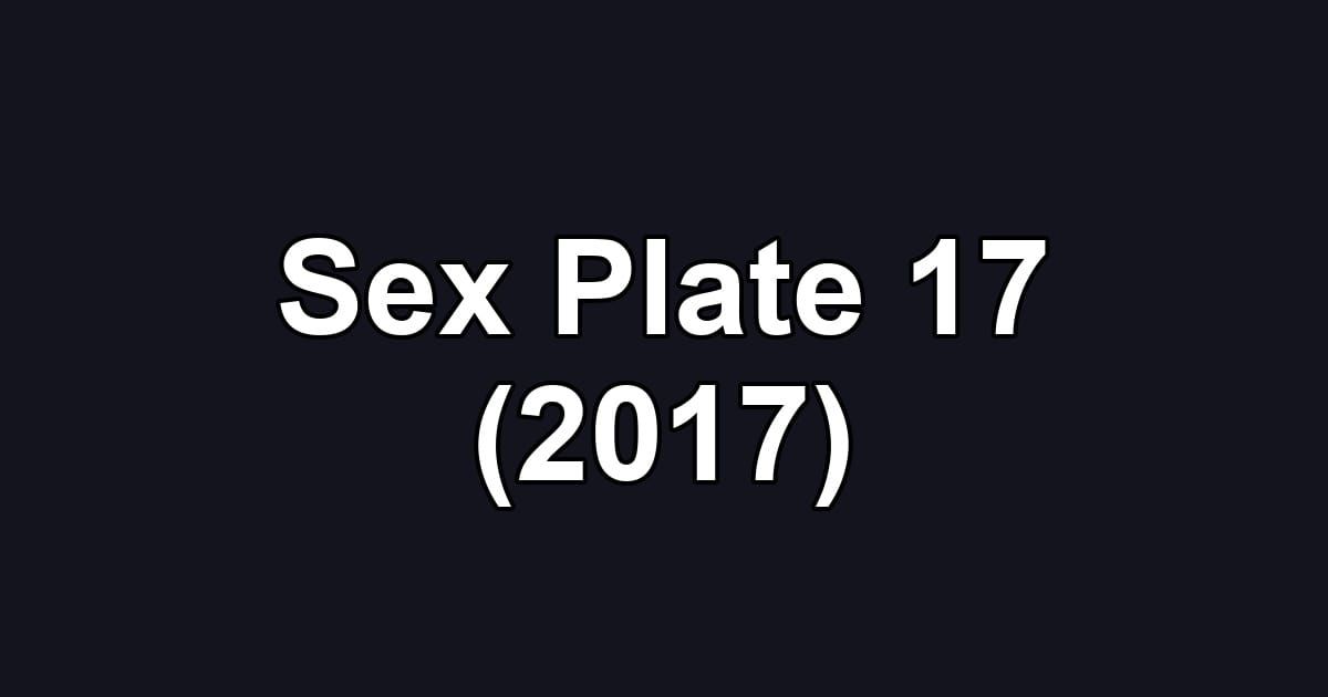 Sex Plate 17 (2017)