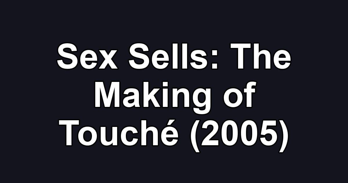 Sex Sells: The Making of Touché (2005)