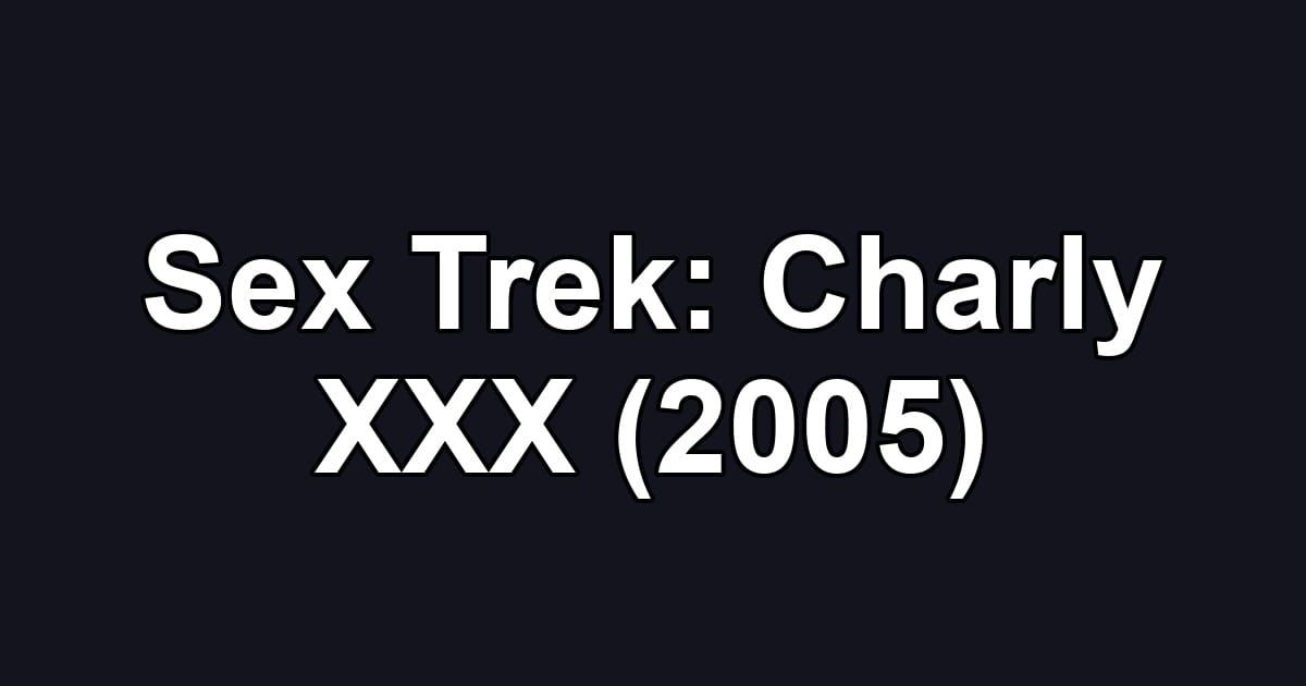 Sex Trek: Charly XXX (2005)
