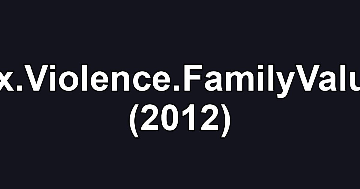 Sex.Violence.FamilyValues (2012)
