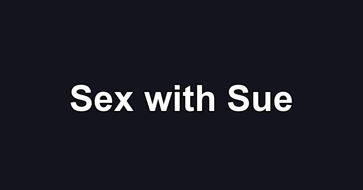 Sex with Sue