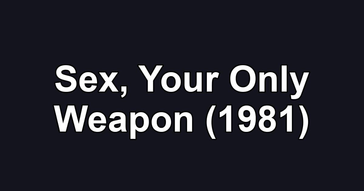 Sex, Your Only Weapon (1981)