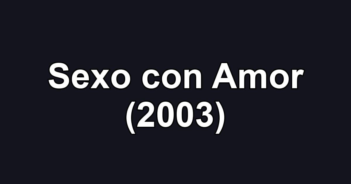 Sexo con Amor (2003)