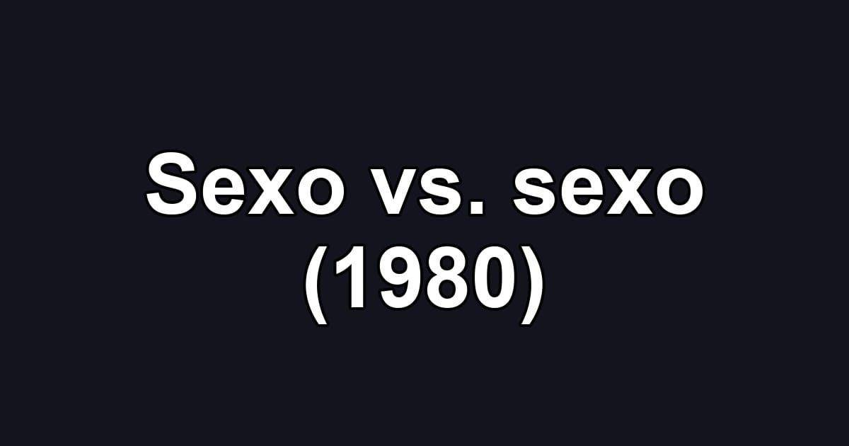 Sexo vs. sexo (1980)