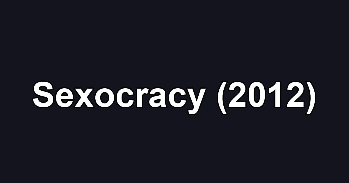 Sexocracy (2012)