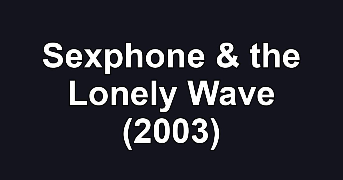 Sexphone & the Lonely Wave (2003)