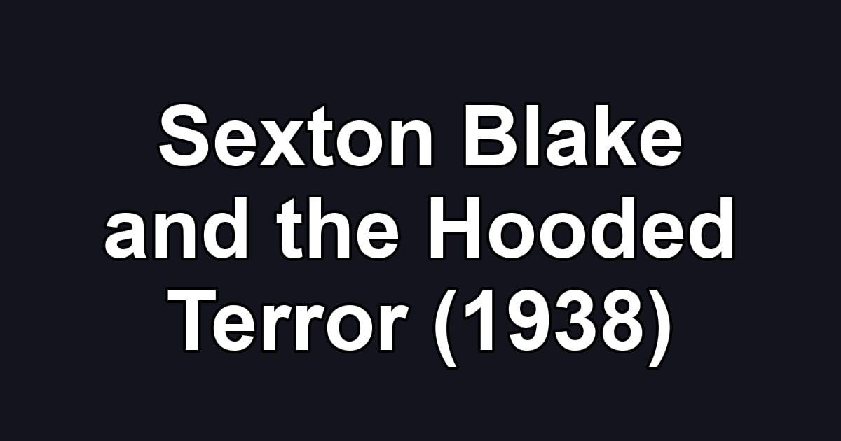Sexton Blake and the Hooded Terror (1938)