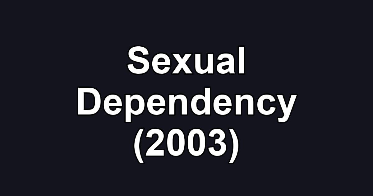 Sexual Dependency (2003)