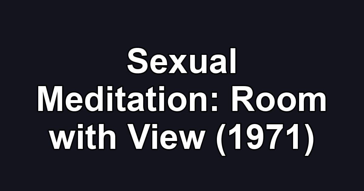 Sexual Meditation: Room with View (1971)