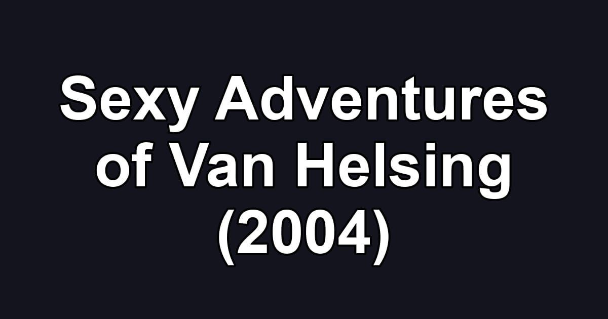 Sexy Adventures of Van Helsing (2004)