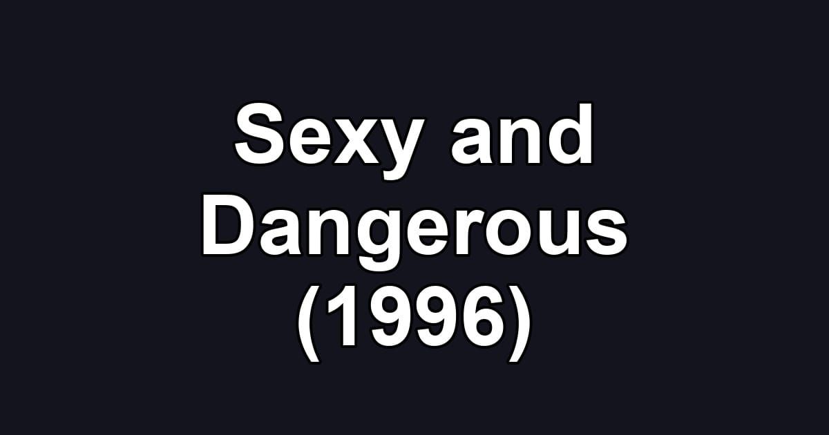 Sexy and Dangerous (1996)