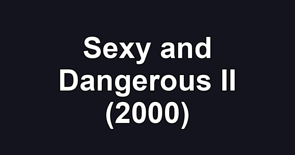 Sexy and Dangerous II (2000)