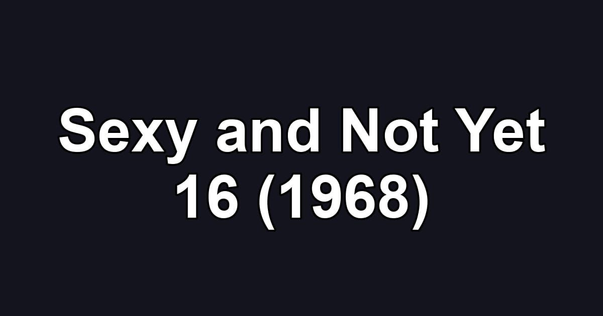 Sexy and Not Yet 16 (1968)