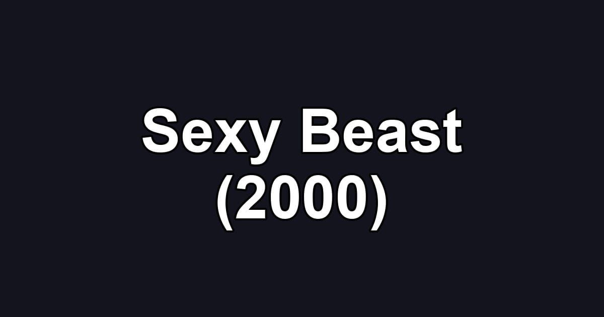 Sexy Beast (2000)