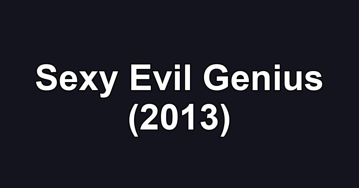 Sexy Evil Genius (2013)