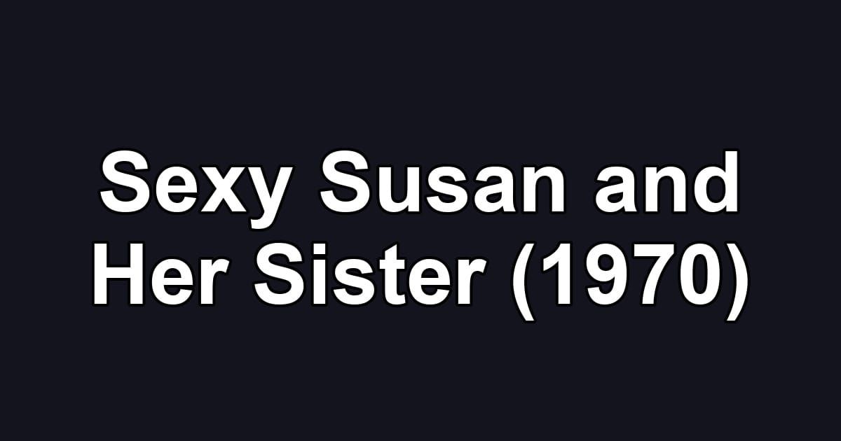 Sexy Susan and Her Sister (1970)