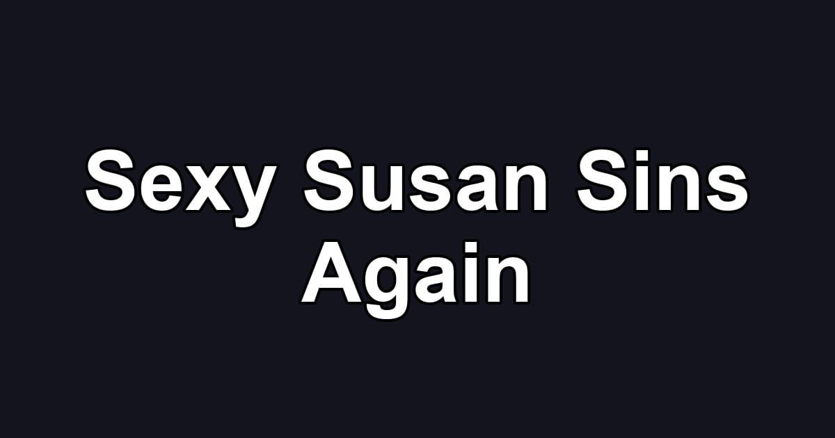 Sexy Susan Sins Again