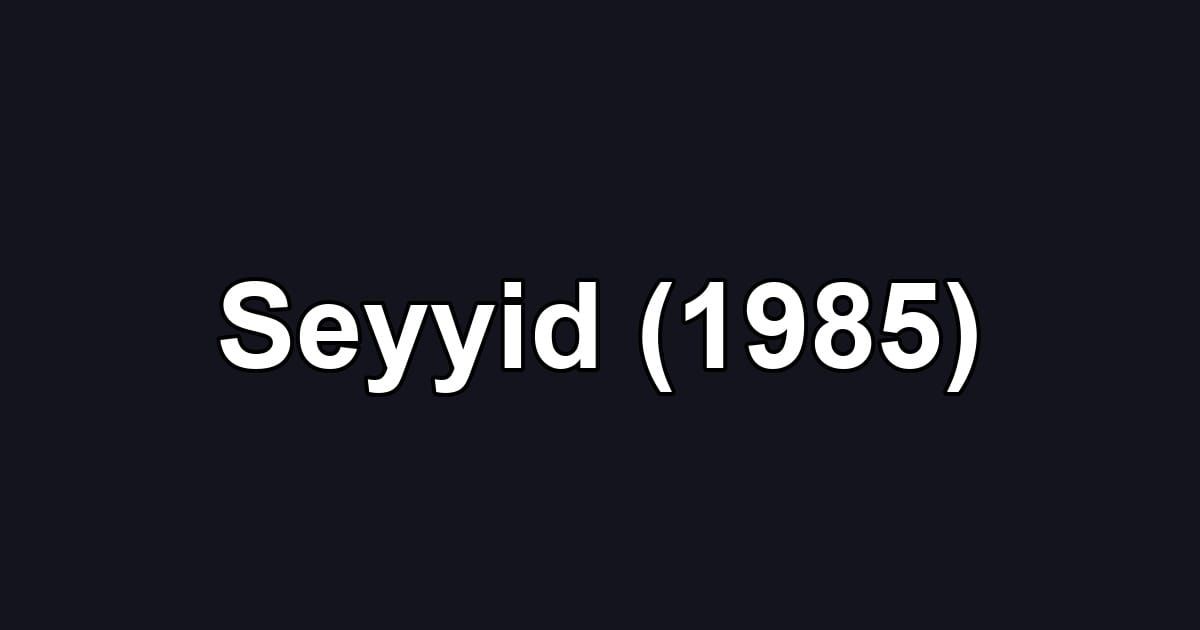 Seyyid (1985)