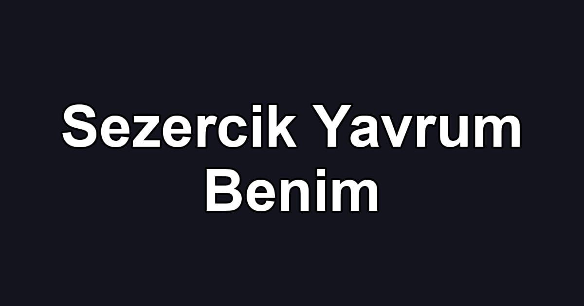 Sezercik Yavrum Benim