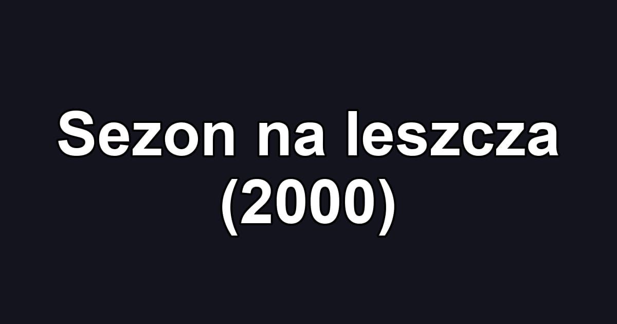 Sezon na leszcza (2000)