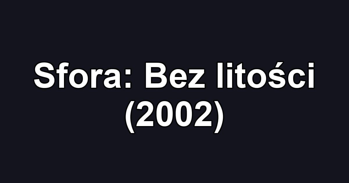 Sfora: Bez litości (2002)