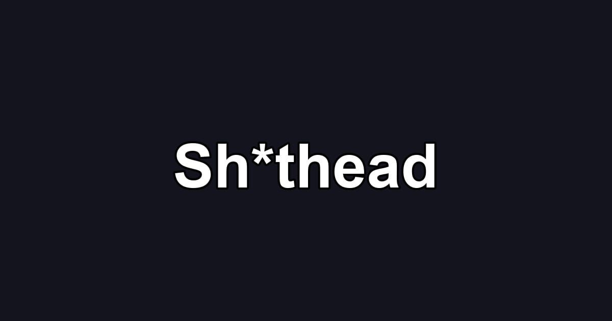 Sh*thead