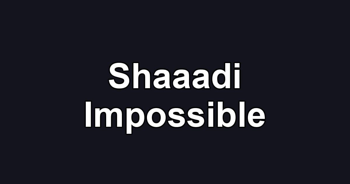 Shaaadi Impossible