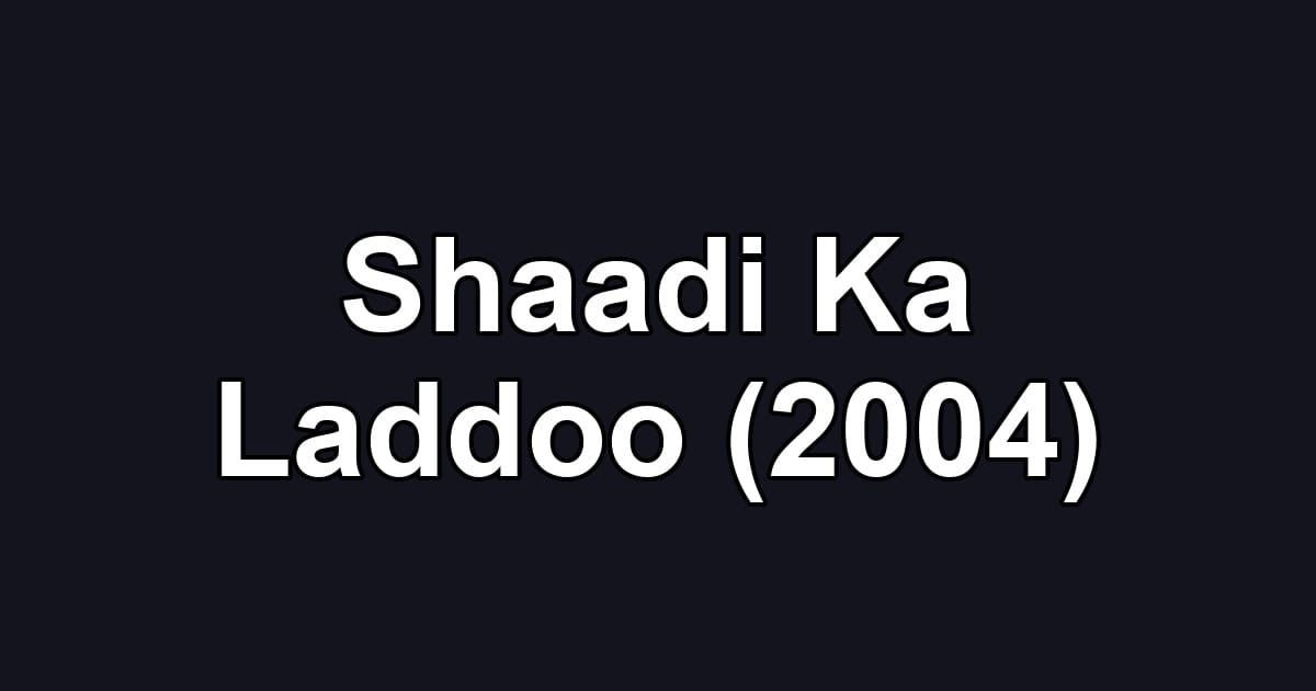 Shaadi Ka Laddoo (2004)