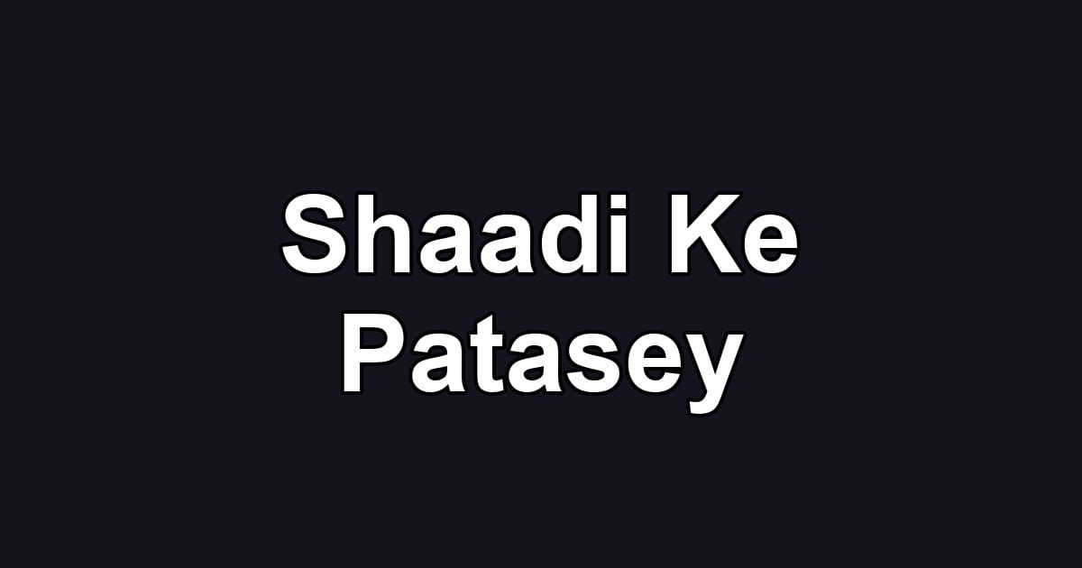 Shaadi Ke Patasey