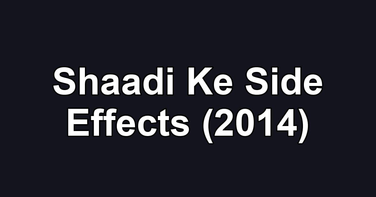 Shaadi Ke Side Effects (2014)