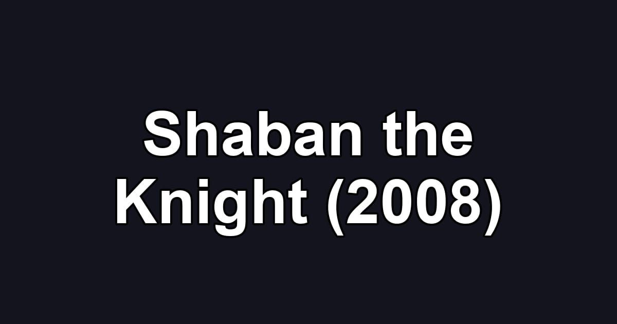 Shaban the Knight (2008)