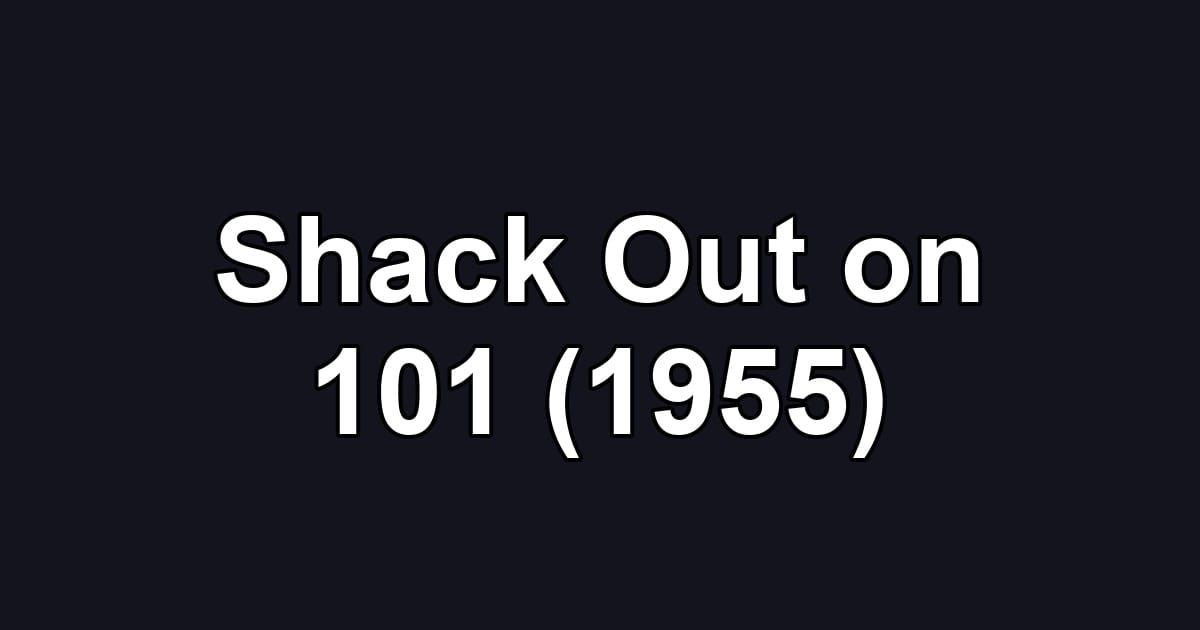 Shack Out on 101 (1955)