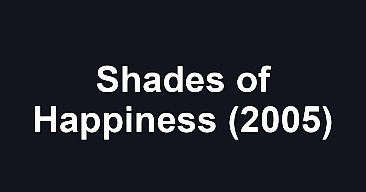 Shades of Happiness (2005)