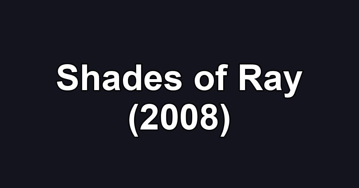 Shades of Ray (2008)