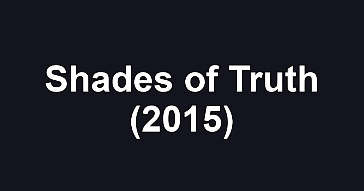 Shades of Truth (2015)