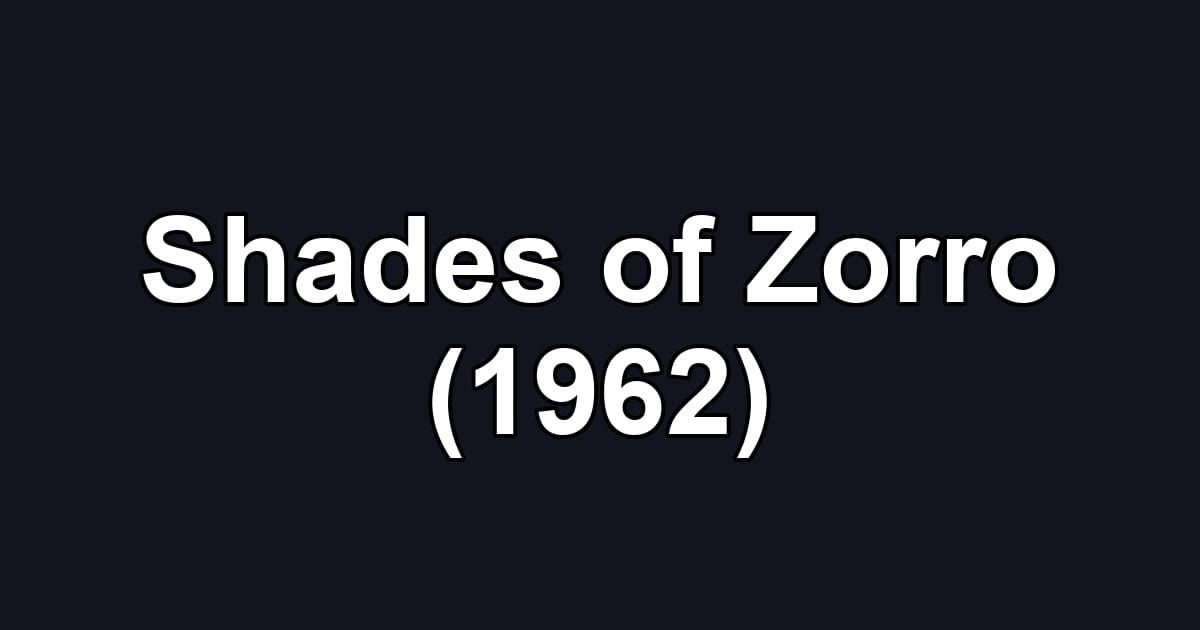 Shades of Zorro (1962)
