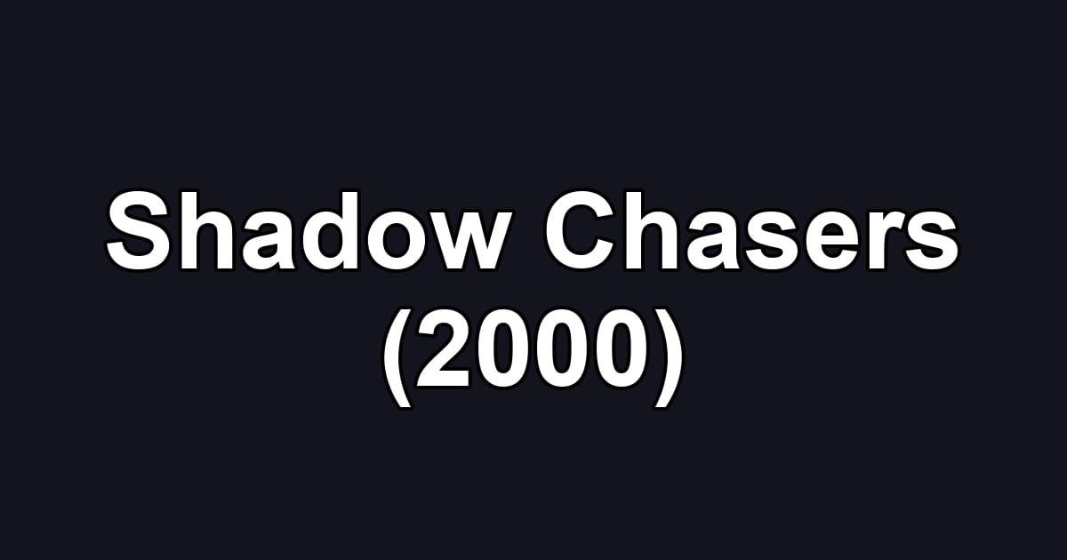 Shadow Chasers (2000)