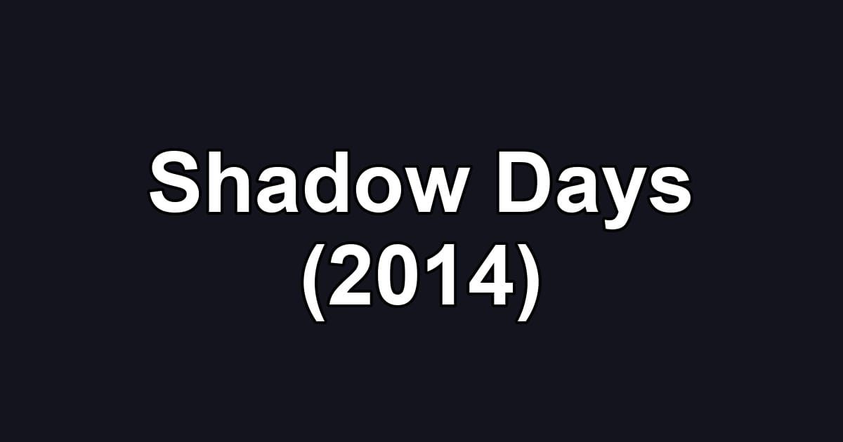 Shadow Days (2014)