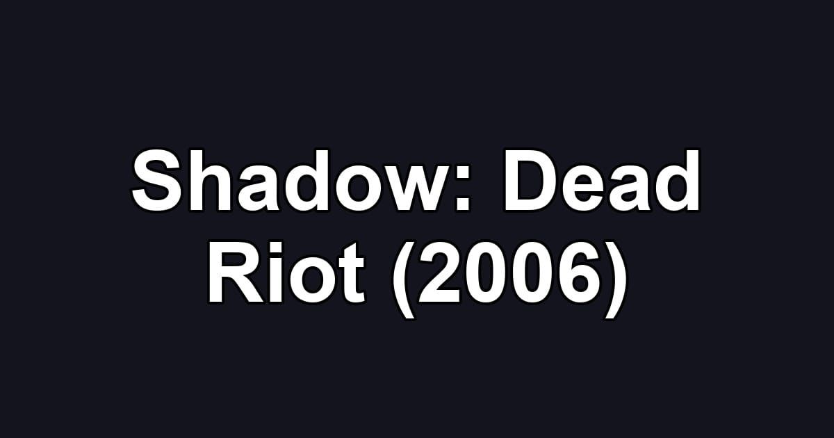 Shadow: Dead Riot (2006)